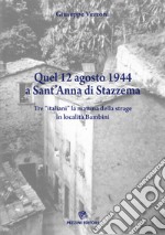 Quel 12 agosto 1944 a Sant'Anna di Stazzema libro