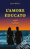 L'amore educato libro di Del Carlo Antonio