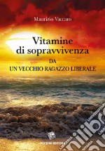 Vitamine di sopravvivenza da un vecchio ragazzo liberale libro