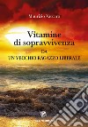 Vitamine di sopravvivenza da un vecchio ragazzo liberale libro di Vaccaro Maurizio