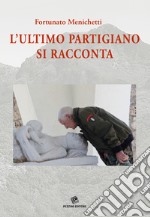 L'ultimo partigiano si racconta. Con DVD video libro