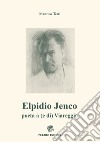 Elpidio Jenco. Poeta a (e di) Viareggio libro di Testi Manrico