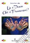 Up o down. Chi è Francesco? libro di Farnocchia Patrizia