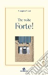 Tre volte Forte! libro di Gelmi Giampiero