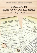 L'eccidio di Sant'Anna di Stazzema. Nomi e luoghi delle vittime libro