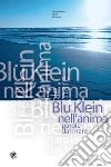 Blu Klein nell'anima. Parole dal mare libro di Denti Di Brusco Massimiliano