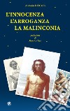 L'innocenza l'arroganza la malinconia libro di Del Carlo Antonio