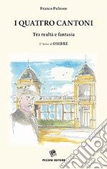 Ombre. Vol. 2: I quattro cantoni. Tra realtà e fantasia libro