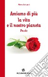 Amiamo di più la vita e il nostro pianeta libro