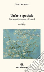 Un'aria speciale (siamo stati compagni di liceo) libro