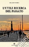 L'utile ricerca del passato libro di Micheli Riccardo