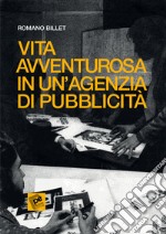 Vita avventurosa in un'agenzia di pubblicità libro