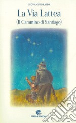 La Via Lattea. (Il cammino di Santiago) libro