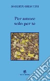 Per amore solo per te libro