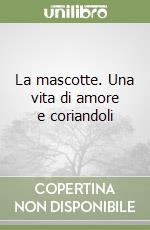 La mascotte. Una vita di amore e coriandoli libro