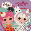 Dolcissime amiche. Lalaloopsy. Ediz. illustrata libro