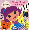 Harmony va in scena. Lalaloopsy. Ediz. illustrata libro