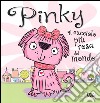 Pinky. Il cucciolo più rosa del mondo. Ediz. illustrata libro