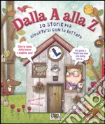 Dalla A alla Z. 10 storie per divertirsi con le lettere. Ediz. illustrata libro