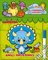 Amici preistorici. Dinosimpa. Albo magico. Ediz. a colori. Con pennarello svelacolori libro