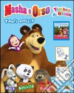 Tanti amici! Timbra & gioca. Masha e Orso. Con gadget libro