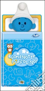 Buonanotte Puffolino. Ediz. illustrata. Con gadget libro