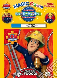 Al fuoco! Al fuoco! Albo magico. Sam il pompiere. Ediz. illustrata. Con gadget libro