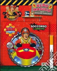 Soccorso in arrivo! Albo magico. Sam il pompiere. Ediz. illustrata. Con gadget libro