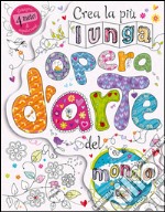 Crea la più lunga opera d'arte del mondo! Ediz. illustrata