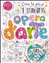 Crea la più lunga opera d'arte del mondo! Ediz. illustrata libro