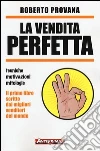 La vendita perfetta. Tecniche, motivazioni, mitologie libro di Provana Roberto