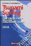 Tsunami surfing. Come vincere le sfide della crisi con il proprio lavoro libro