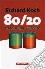 80/20. La formula vincente. Meno lavoro, meno fatica, più risultati, più successo libro