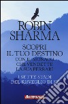 Scopri il tuo destino con il monaco che vendette la sua Ferrari. I sette stadi del risveglio di sé libro