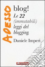 Adesso blog! Le 22 (immutabili) leggi del blogging libro