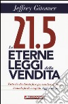 Le 21.5 eterne leggi della vendita. Tutto ciò che dovete fare per vendere di più. In modo facile e rapido, oggi e per sempre libro di Gitomer Jeffrey