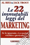 Le 22 immutabili leggi del marketing. Se le ignorate, è a vostro rischio e pericolo! libro di Ries Al Trout Jack