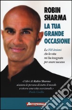 La tua grande occasione. Le 101 lezioni che la vita mi ha insegnato per avere successo libro