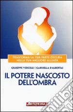 Il potere nascosto dell'ombra. Trasforma la tua parte oscura nella tua migliore alleata libro