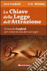 La chiave della legge dell'attrazione. Il metodo Canfield per creare la vita dei tuoi sogni libro