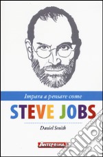 Impara a pensare come Steve Jobs libro