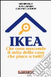 Ikea. Che cosa nasconde il mito della casa che piace a tutti? libro di Bailly Olivier Lambert Denis Caudron Jean-Marc