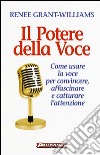 Il potere della voce. Come usare la voce per convincere, affascinare e catturare l'attenzione libro