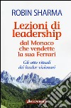 Lezioni di leadership dal monaco che vendette la sua Ferrari. Gli otto rituali dei leader visionari libro