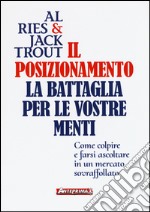 Il posizionamento. La battaglia per le vostre menti libro