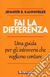 Fai la differenza. Una guida per gli introversi che vogliono contare libro