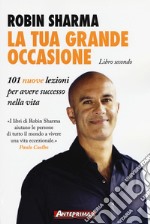 La tua grande occasione. Libro secondo. 101 nuove lezioni per avere successo nella vita libro