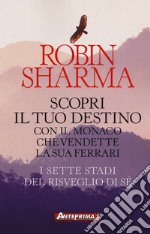 Scopri il tuo destino con il monaco che vendette la sua Ferrari. I sette stadi del risveglio di sé libro