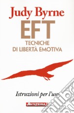 EFT. Tecniche di libertà emotiva. Istruzioni per l'uso libro