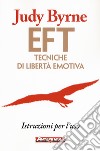 EFT. Tecniche di libertà emotiva. Istruzioni per l'uso libro